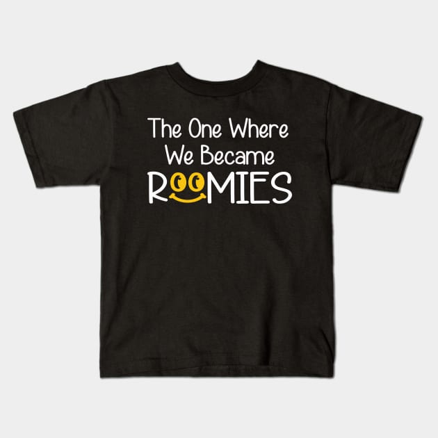 The One Where We Became Roomie Kids T-Shirt by raeex